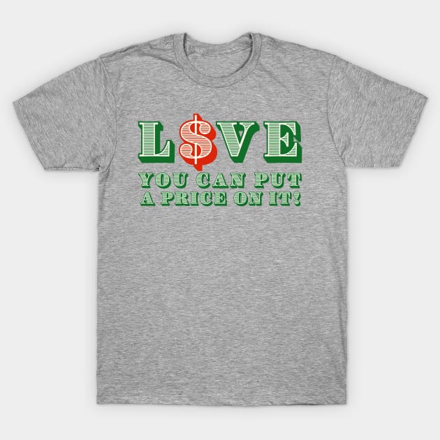 Love you can put a price on it! T-Shirt by ART by RAP